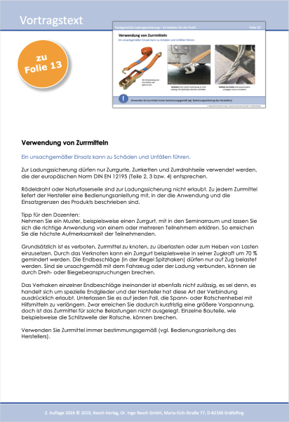 Zur Ladungssicherung dürfen nur Zurrgurte, Zurrketten und Zurrdrahtseile verwendet werden, die der europäischen Norm DIN EN 12195 (Teile 2, 3 bzw. 4) entsprechen.